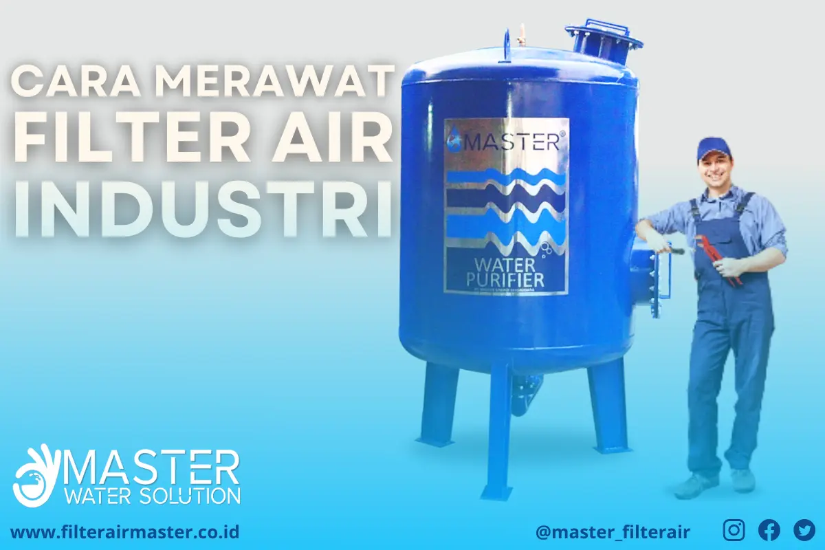 Cara merawat filter air industri agar efisien dan tahan lama