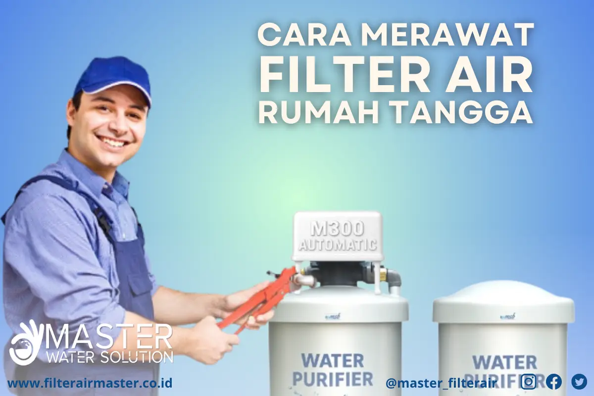 Cara merawat filter air rumah tangga agar awet dan efisien