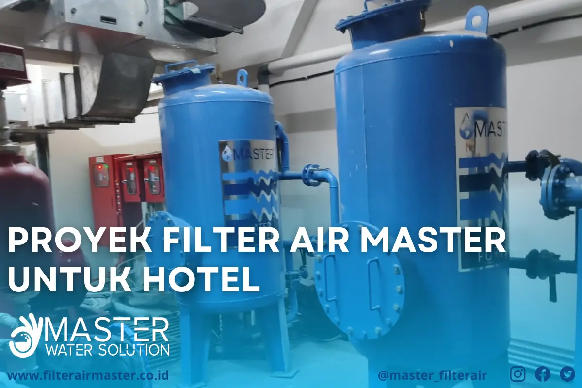 Proyek pemasangan filter air Master di hotel dan apartemen untuk meningkatkan kualitas air